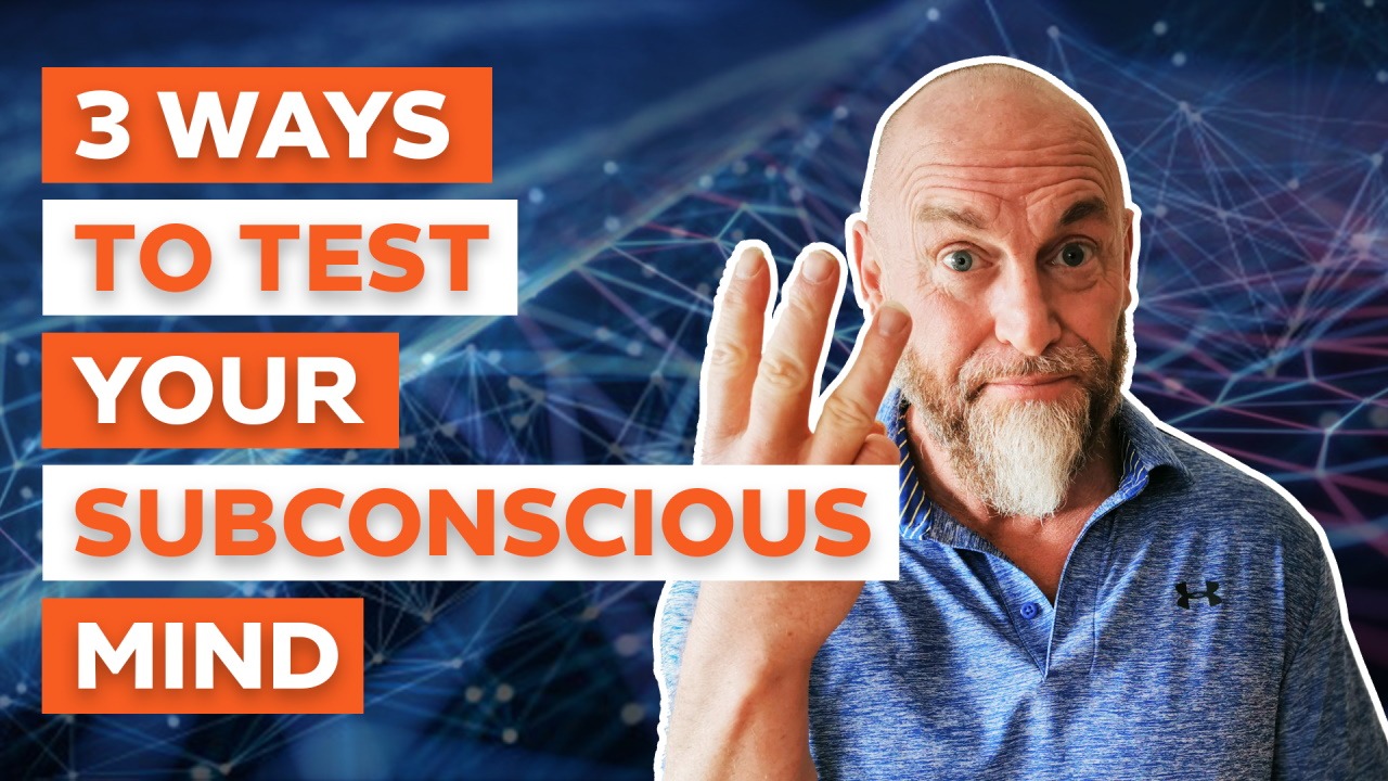 Three Ways to Test Your Subconscious Mind